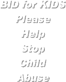 BID for KIDS
Please
Help
Stop
Child
Abuse